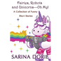 Fairies, Robots and Unicorns?--Oh My!: Humorous Fantasy and Science Fiction - Paperback