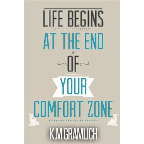 Life Begins At The End Of Your Comfort Zone: How to be Successful and Positive, How to Get Over Rejection - Paperback