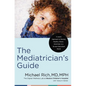 The Mediatrician's Guide: A Joyful Approach to Raising Healthy, Smart, Kind Kids in a Screen-Saturated World - Hardcover