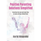Positive Parenting Solutions Simplified: Parenting with Love and Logic way to Tame a Strong-Willed Child. - Paperback