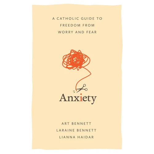 Anxiety: A Catholic Guide to Freedom from Worry and Fear - Paperback
