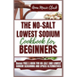 The No-Salt Lowest Sodium Cookbook For Beginners - Paperback