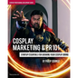 Cosplay Marketing & PR 101: Startup Essentials for Growing Your Cosplay Brand - Paperback