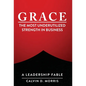 Grace: The Most Underutilized Strength in Business - Hardcover