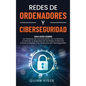 Redes de ordenadores y ciberseguridad: Una guía sobre los sistemas de comunicación, las conexiones a Internet, la seguridad de las redes, protección c - Hardcover