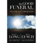The Good Funeral: Death, Grief, and the Community of Care - Hardcover