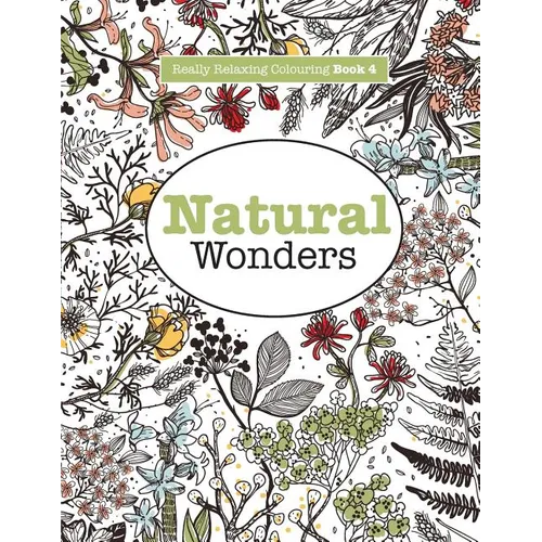 Really RELAXING Colouring Book 4: Natural Wonders - A Colourful Journey Through the Natural World - Paperback
