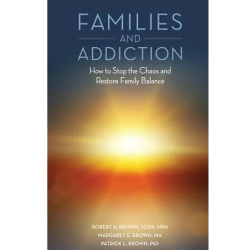 Families and Addiction: How to Stop the Chaos and Restore Family Balance - Paperback