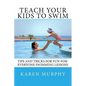 Teach Your Kids to Swim: Tips and tricks for fun-for-everyone swimming lessons - Paperback