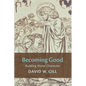 Becoming Good - Hardcover