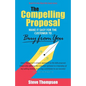 The Compelling Proposal: Make it Easy for the Customer to Buy From You! - Paperback