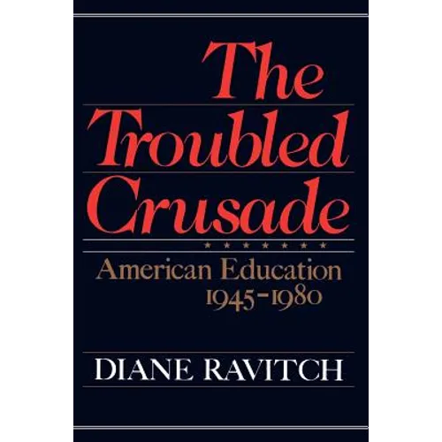 The Troubled Crusade: American Education 1945-1980 - Paperback