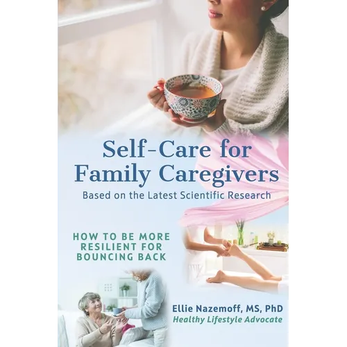 Self-Care for Family Caregivers: How to Be More Resilient for Bouncing Back - Paperback