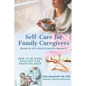Self-Care for Family Caregivers: How to Be More Resilient for Bouncing Back - Paperback