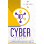 Cybersecurity: Learn Information Technology Security: How to Protect Your Data From Hacker Attacks While You are Browsing the Interne - Hardcover
