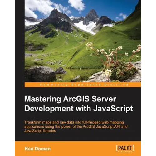Mastering ArcGIS Server Development with JavaScript - Paperback