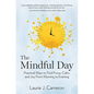 The Mindful Day: Practical Ways to Find Focus, Calm, and Joy from Morning to Evening - Hardcover