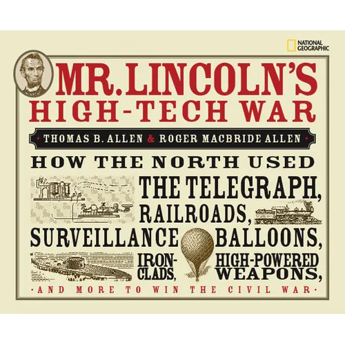 Mr. Lincoln's High-Tech War: How the North Used the Telegraph, Railroads, Surveillance Balloons, Ironclads, High-Powered Weapons, and More to Win the - Hardcover