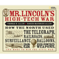 Mr. Lincoln's High-Tech War: How the North Used the Telegraph, Railroads, Surveillance Balloons, Ironclads, High-Powered Weapons, and More to Win the - Hardcover