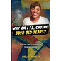 Why Am I 13, Crying 30 Year Old Tears?: A Young Girl's Transition To Womanhood - Paperback