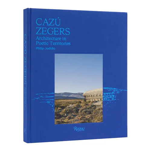 Cazú Zegers: Architecture in Poetic Territories - Hardcover