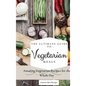 The Ultimate Guide to Vegetarian Meals: Amazing Vegetarian Recipes for the Whole Day - Hardcover