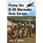 Flying the B-26 Marauder Over Europe: Memoir of a World War II Navigator, 2D Ed. - Paperback