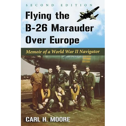 Flying the B-26 Marauder Over Europe: Memoir of a World War II Navigator, 2D Ed. - Paperback