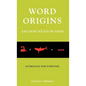 Word Origins ... and How We Know Them: Etymology for Everyone - Hardcover