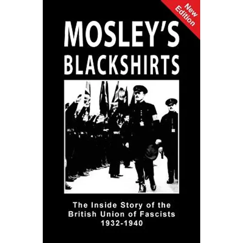 Mosley's Blackshirts: The Inside Story of the British Union of Fascists 1932-1940 - Paperback