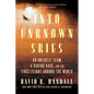 Into Unknown Skies: An Unlikely Team, a Daring Race, and the First Flight Around the World - Paperback