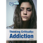 Thinking Critically: Addiction - Hardcover