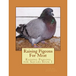 Raising Pigeons For Meat: Raising Pigeons for Squabs Book 1 - Paperback