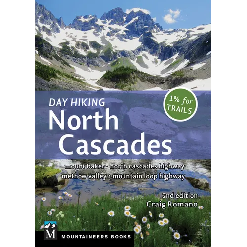 Day Hiking North Cascades: Mount Baker * North Cascades Highway * Methow Valley * Mountain Loop Highway - Paperback