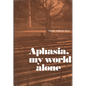 Aphasia, My World Alone - Paperback