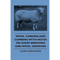 Wool Carding and Combing With Notes On Sheep Breeding And Wool Growing - Hardcover