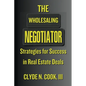 The Wholesaling Negotiator: Strategies for Success in Real Estate Deals - Paperback