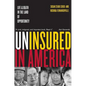Uninsured in America, Updated: Life and Death in the Land of Opportunity - Paperback