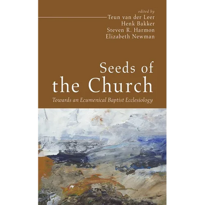Seeds of the Church: Towards an Ecumenical Baptist Ecclesiology - Hardcover