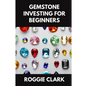 Gemstone Investing for Beginners: A Simple Guide to Buying, Evaluating, and Building Wealth with Natural Gems - Paperback