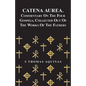 Catena Aurea. Commentary On The Four Gospels, Collected Out Of The Works Of The Fathers - Paperback