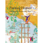 Painting Heaven: Polishing the Mirror of the Heart - Hardcover