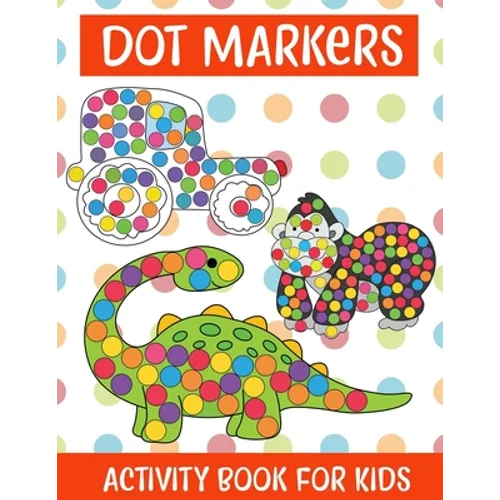 Dot Markers Activity Book For kids/Art Paint Daubers Kids Activity Coloring Book: Easy Guided BIG DOTS - Do a dot page a day - Gift For Kids Ages 1-3, - Paperback