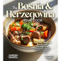 The Bosnian and Herzegovinian Home Cook: Taste the Heart of Bosnia and Herzegovina - A Mediterranean Cookbook with 100+ Recipes and Stunning Pictures - Paperback