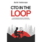 CTO In The Loop: A Leadership Fable for the AI Era - On Mentorship, Meaning, and Building with Both Code and Conscience - Paperback