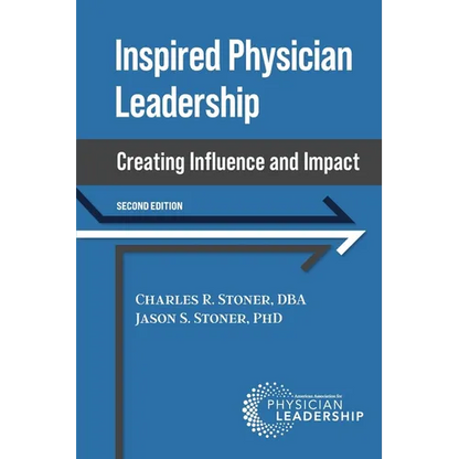 Inspired Physician Leadership: Creating Influence and Impact, 2nd Edition - Paperback