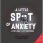A Little Spot of Anxiety: A Story about Calming Your Worries - Hardcover