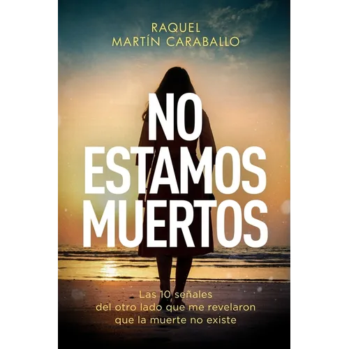 No Estamos Muertos: Las 10 señales del otro lado que me revelaron que la muerte no existe - Paperback