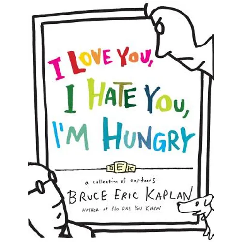 I Love You, I Hate You, I'm Hungry: A Collection of Cartoons - Paperback