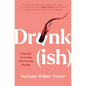 Drunk-Ish: A Memoir of Loving and Leaving Alcohol - Paperback